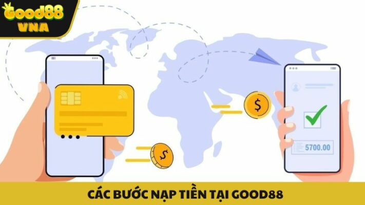 Các bước nạp tiền Good88 theo từng phương thức