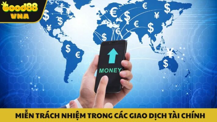 Good88 VNA miễn trừ trách nhiệm tuyệt đối về các giao dịch tài chính