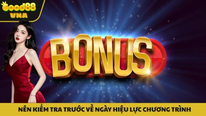Nên kiểm tra ngày hiệu lực được Good88 quy định