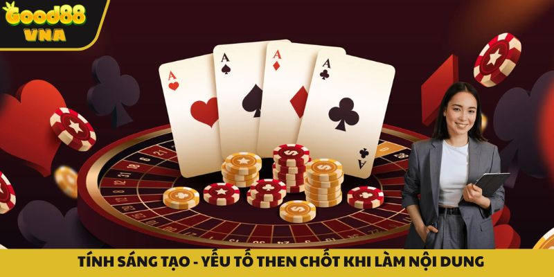 Tính sáng tạo - nguyên tắc xuất bản nội dung Good88 đầu tiên