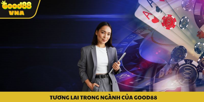 Tương lai của Good88